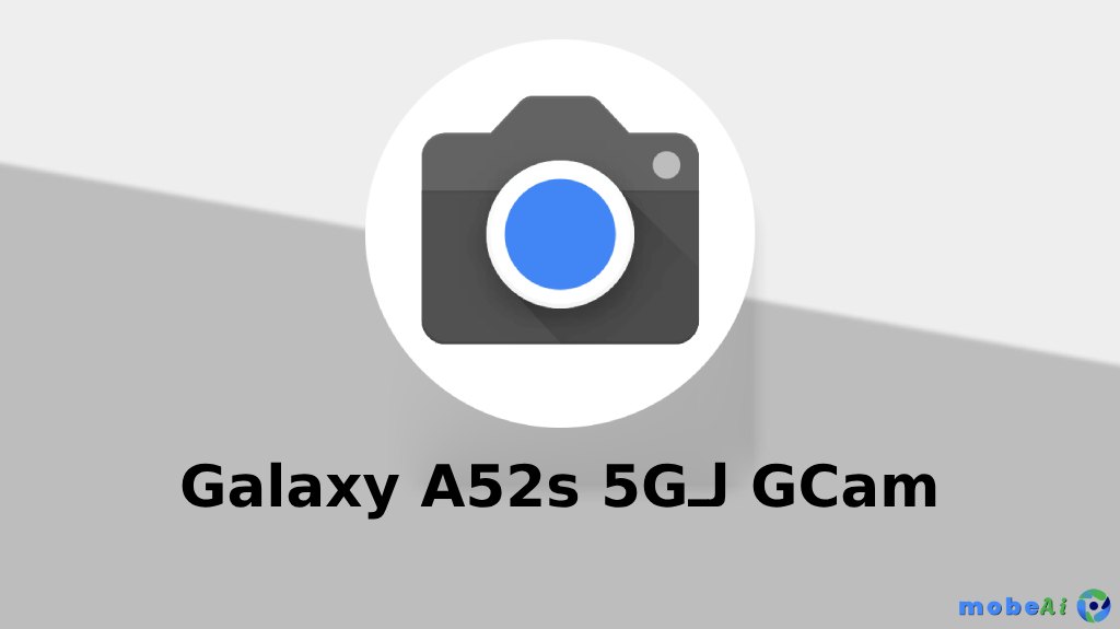 تحميل Google Camera (GCam) لهاتف Samsung Galaxy A52s 5G - أفضل نسخة 2025