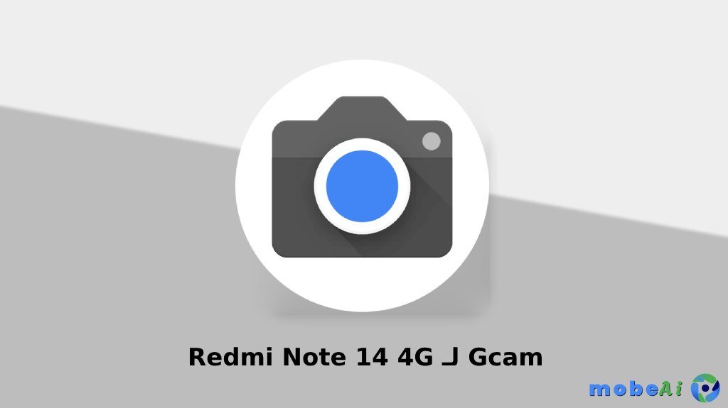 تحميل جوجل كاميرا (GCam) لهاتف Xiaomi Redmi Note 14 4G (النسخة العالمية) - أفضل نسخة 2025